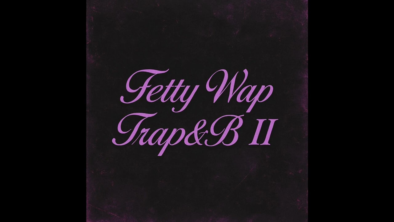 Fetty Wap - Trap&B 2 (Full Unofficial Mixtape)