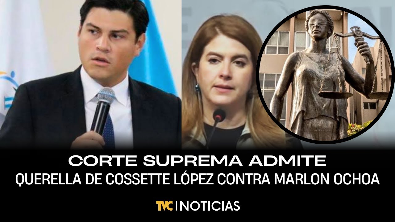 Corte suprema admite querella interpuesta por consejera Cossette López Contra Marlon Ochoa