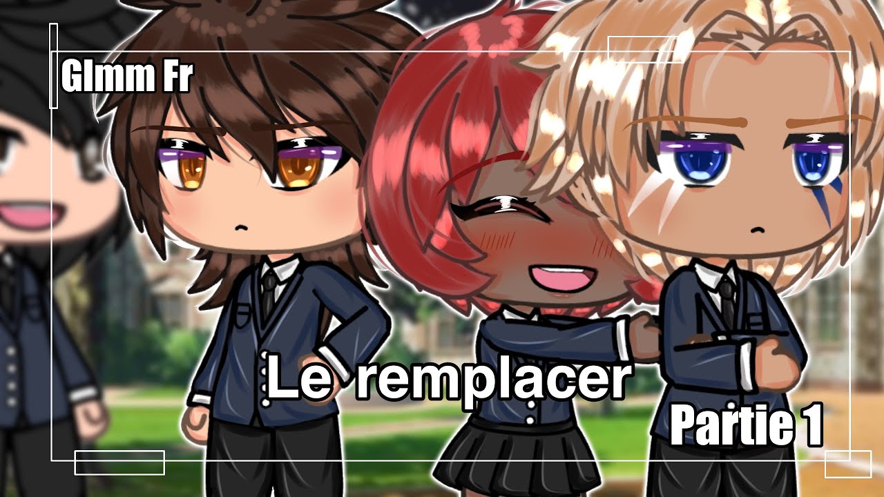 « Le remplacer » || Glmm Fr || Part 1/? || Original|| Gacha life