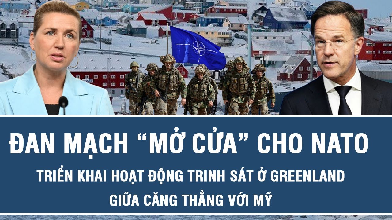 Đan Mạch “mở cửa” cho NATO triển khai hoạt động trinh sát ở Greenland giữa căng thẳng với Mỹ