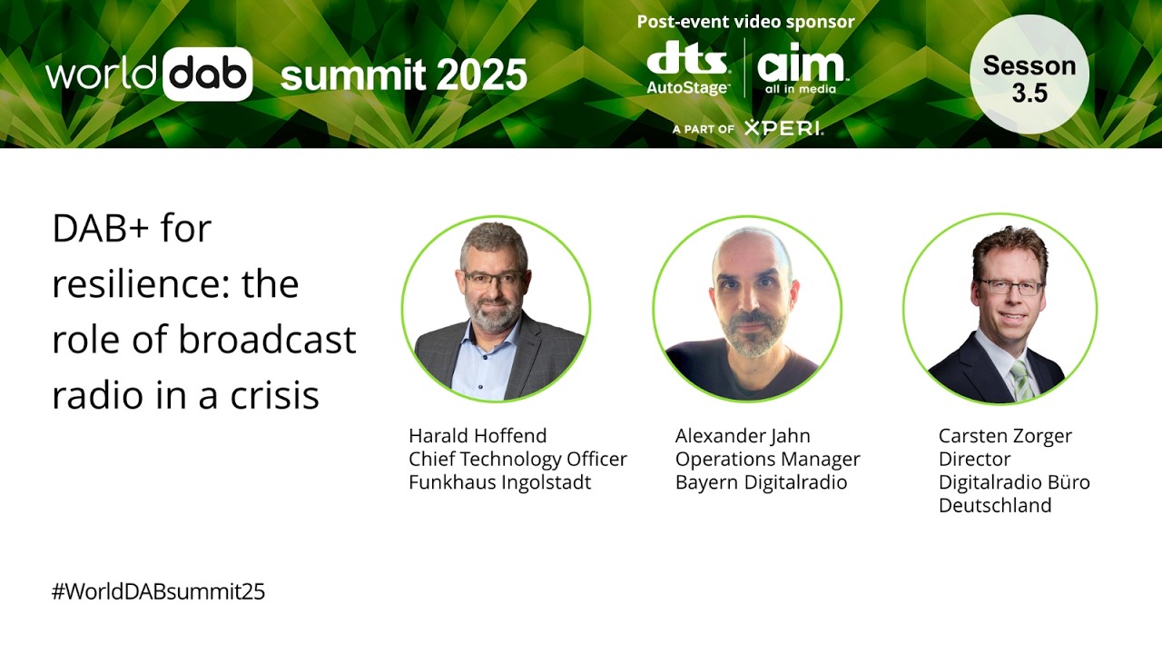 WorldDAB Summit 2025: Session 3.5 - DAB+ for resilience - the role of broadcast radio in a crisis