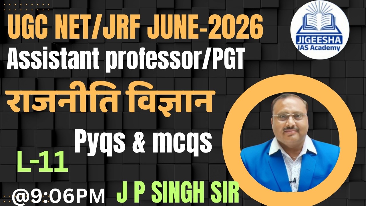 L-11 | UGC NET JUNE 2026 | assistant professor/PGT || political science || by J P singh Sir