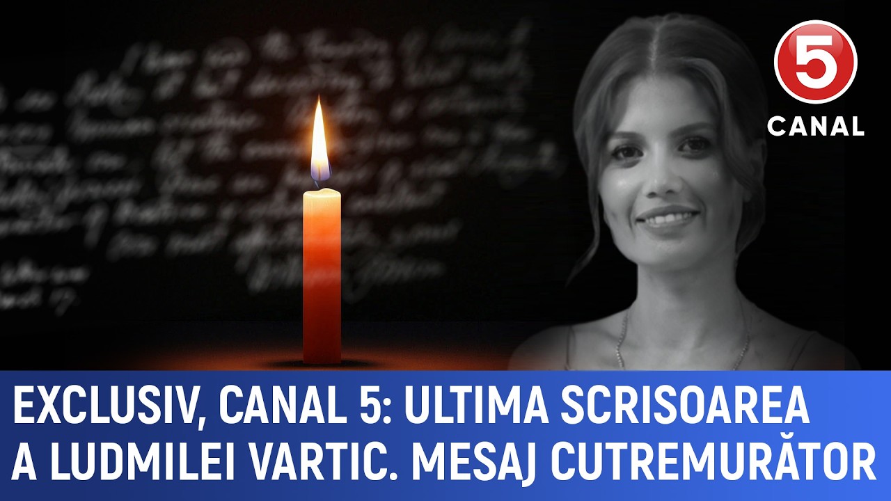 Exclusiv, CANAL 5: Ultima scrisoarea a Ludmilei Vartic. Mesaj cutremurător