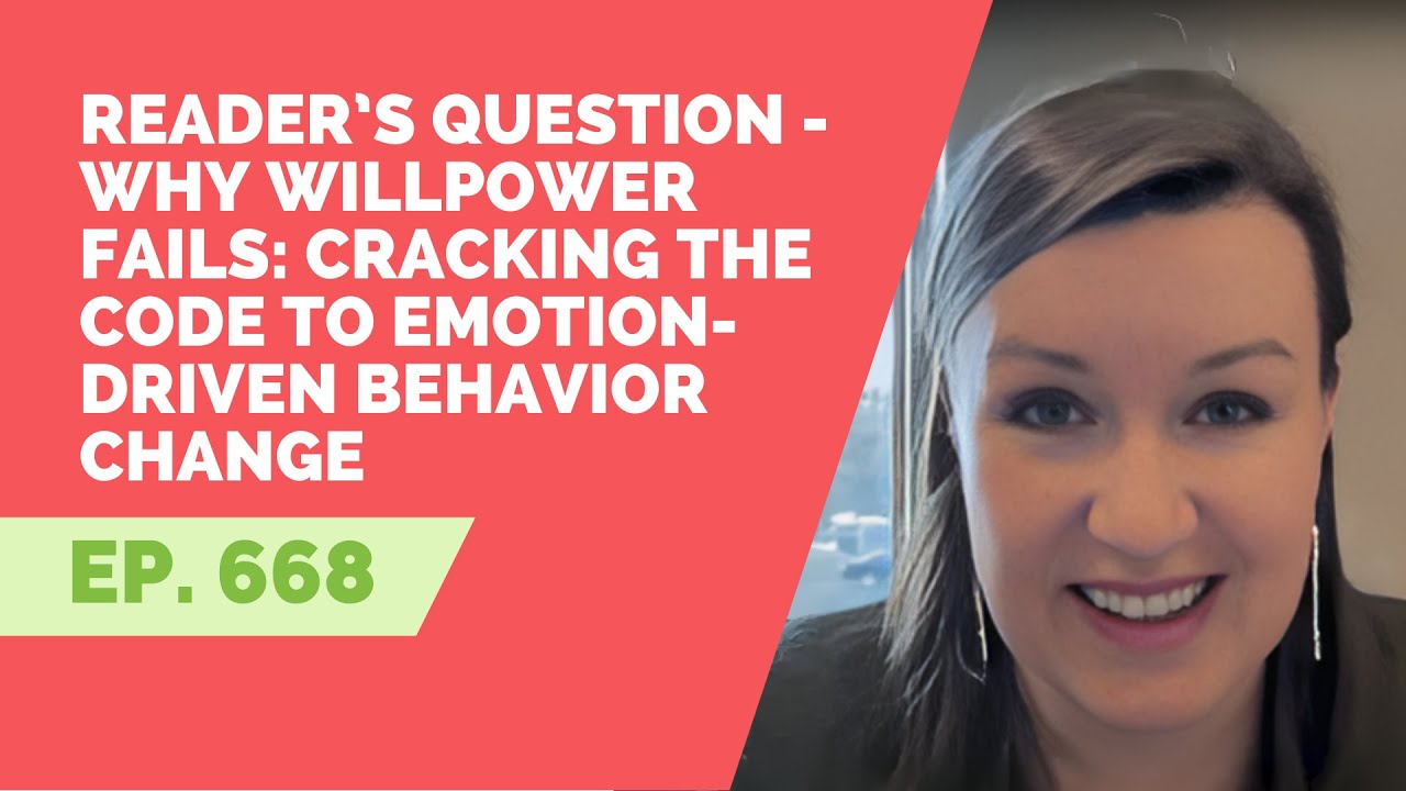 EP 668: Reader&rsquo;s Question - Why Willpower Fails: Cracking the Code to Emotion-Driven Behavior Change