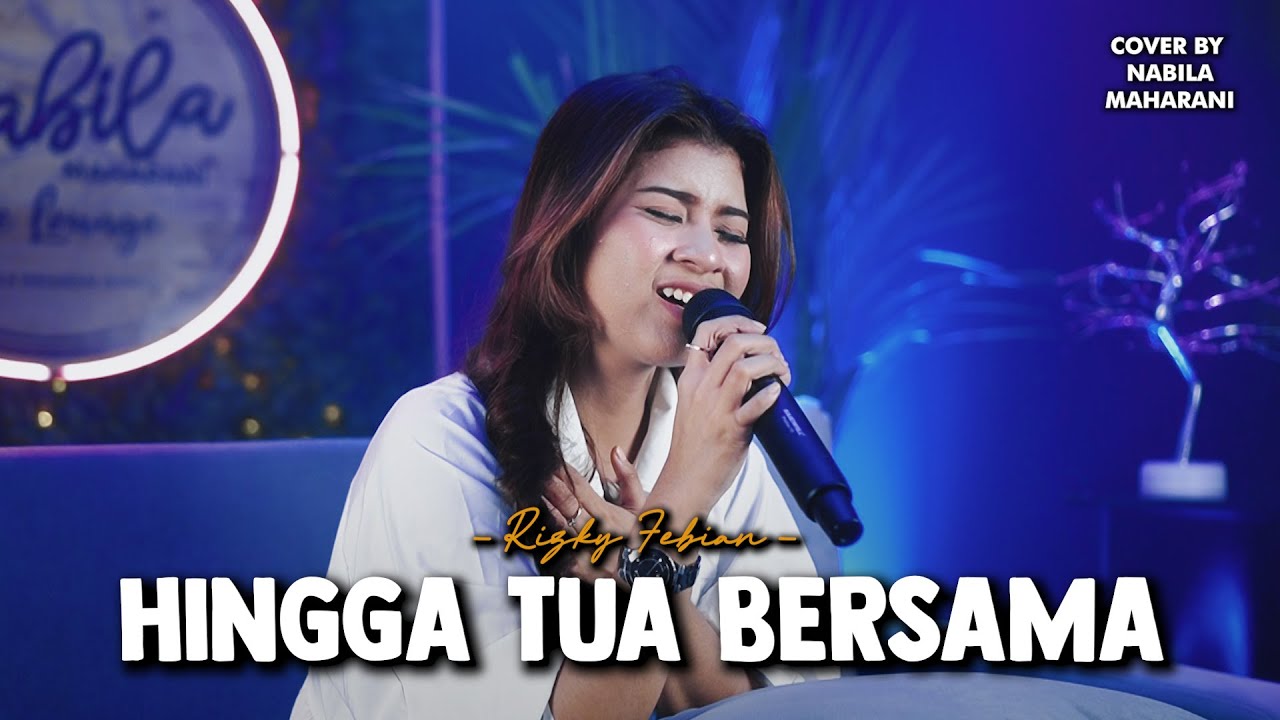 HINGGA TUA BERSAMA - RIZKY FEBIAN | Cover by Nabila Maharani