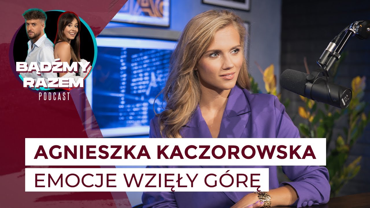 Agnieszka Kaczorowska: w EMOCJONALNEJ rozmowie || Podcast BĄDŹMY RAZEM