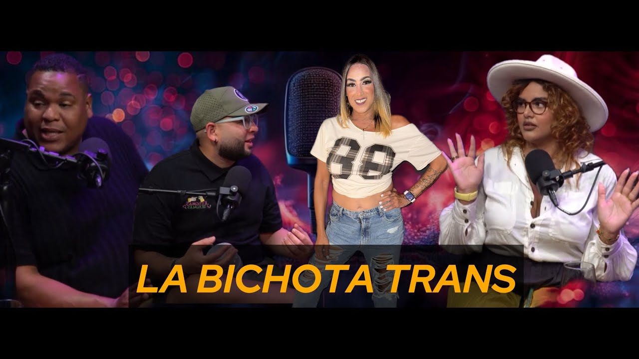 EP. 28 LA BICHOTA TRANS