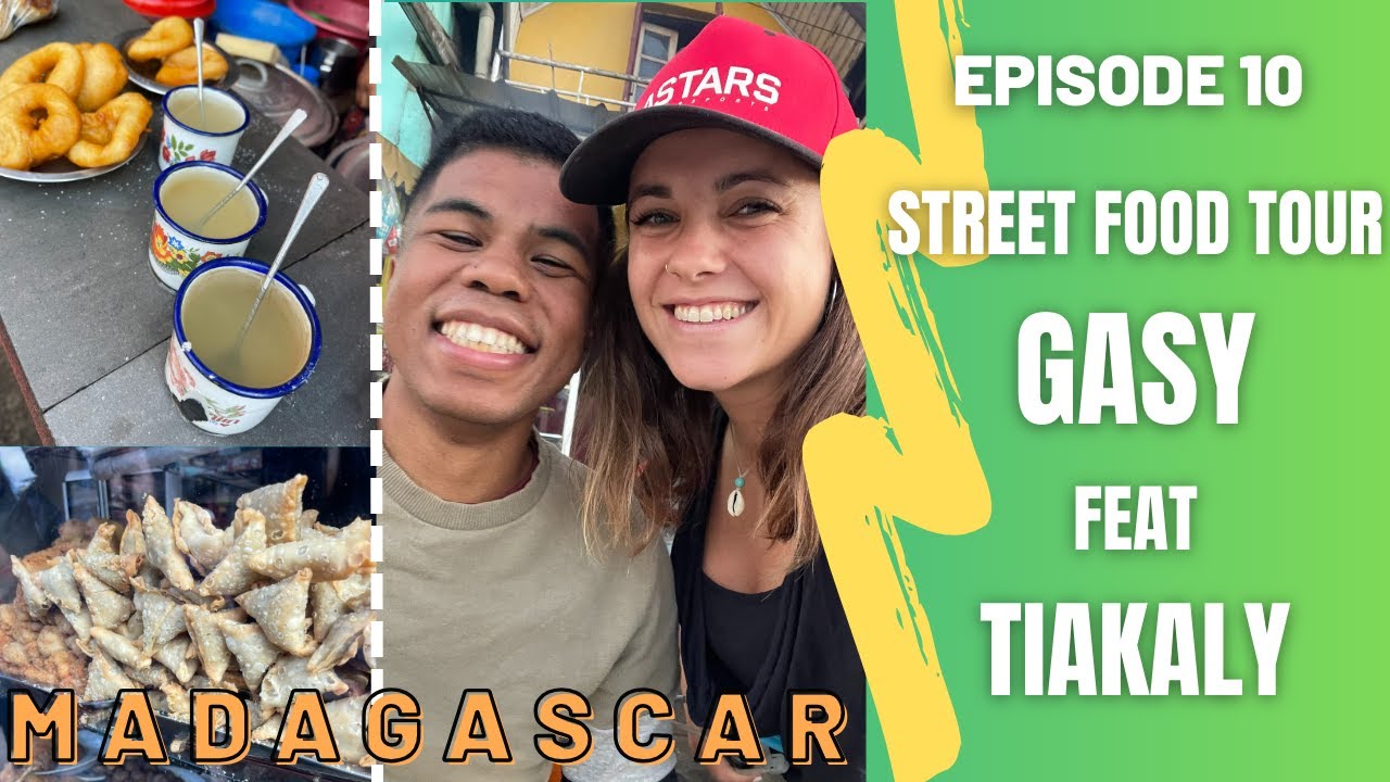 STREET FOOD TOUR GASY avec TIAKALY - Episode 10