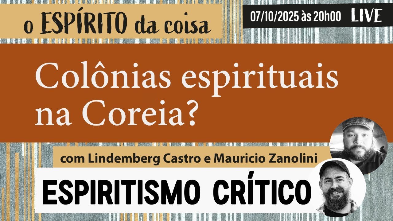 Espírito da coisa 120 - Colônias espirituais na Coreia?
