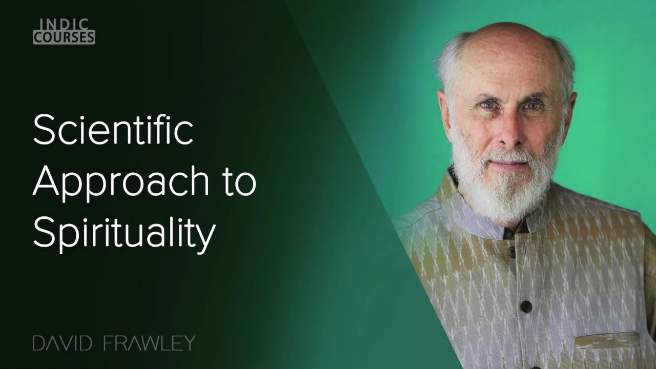 Scientific Approach to Spirituality - David Frawley - #IndicCourses