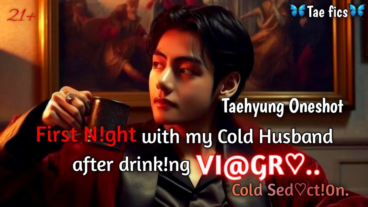 First Night With My Cold Husband After Drinking V!@GR♡..  | Taehyung ff | Oneshot