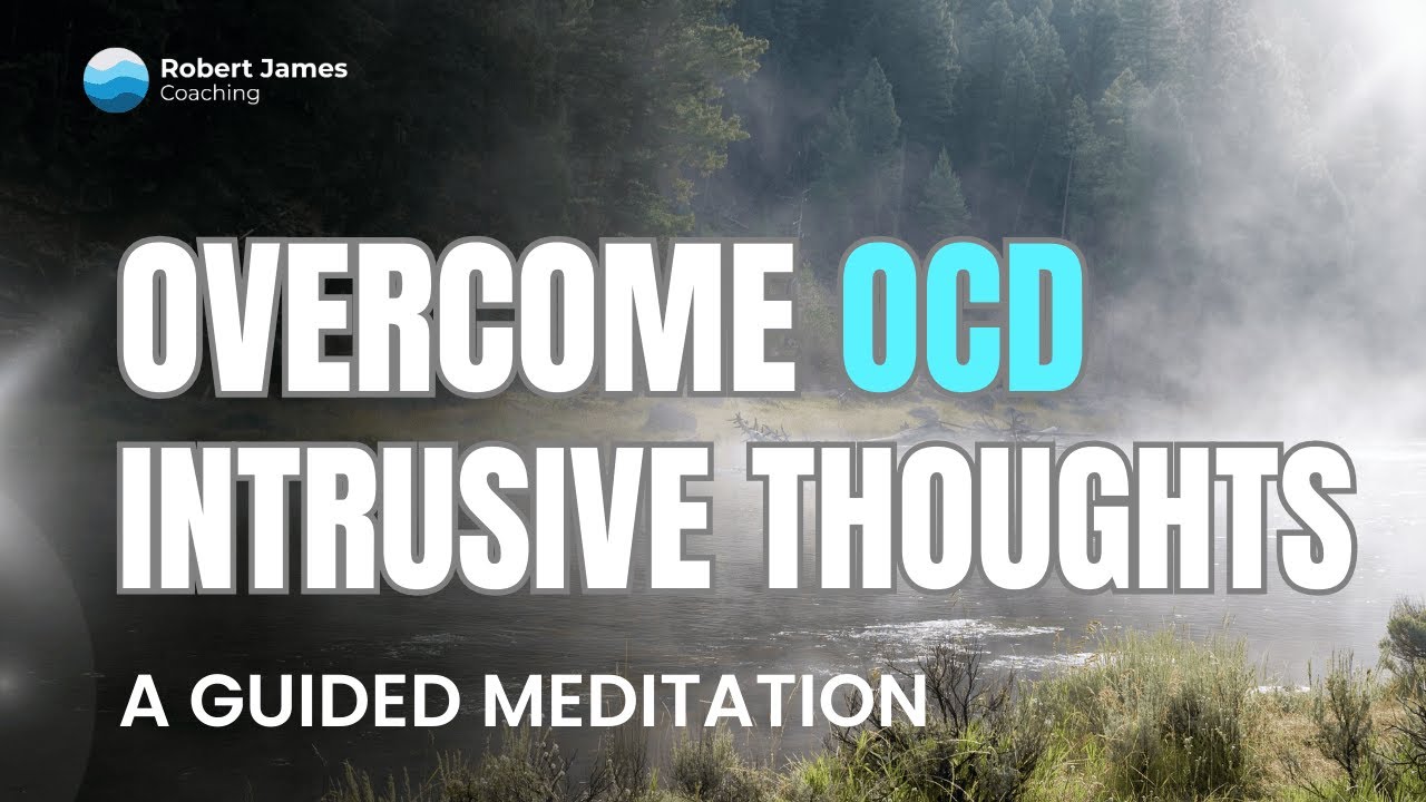 Overcome OCD Intrusive Thoughts. A Guided Meditation