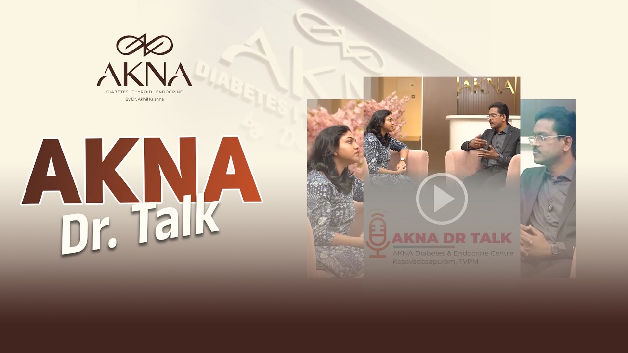Thyroid Health Guidance by Dr. Akhil Krishna | AKNA Diabetes and Endocrinology Center