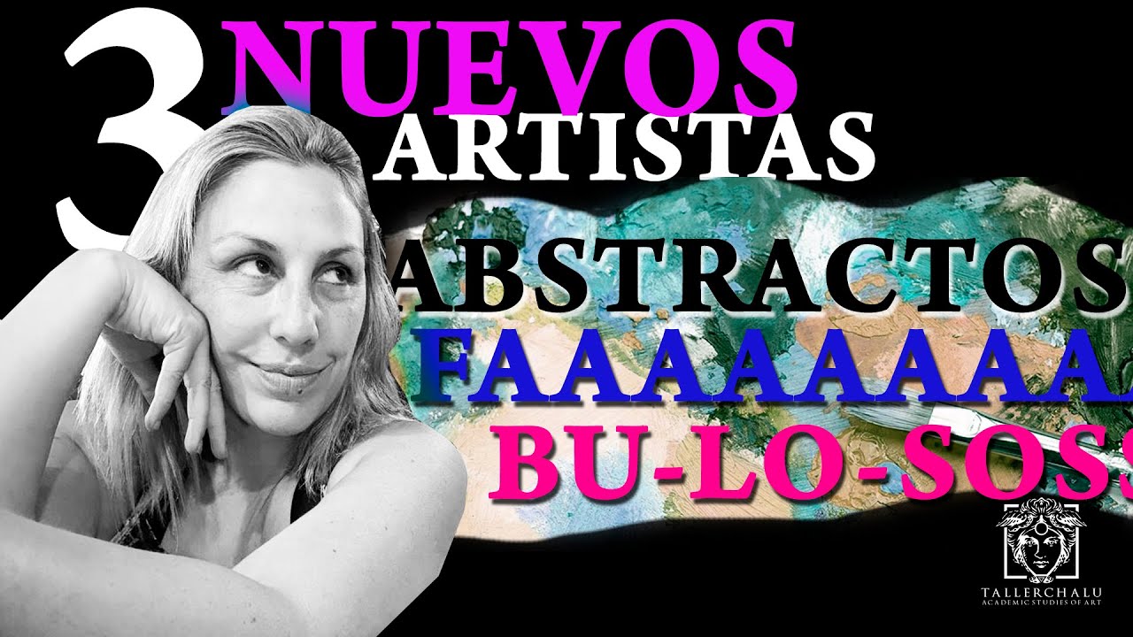 3 NUEVOS ARTISTAS ABSTRACTOS - + INSPIRACION + LOCURA FAAAA BU LOSOS