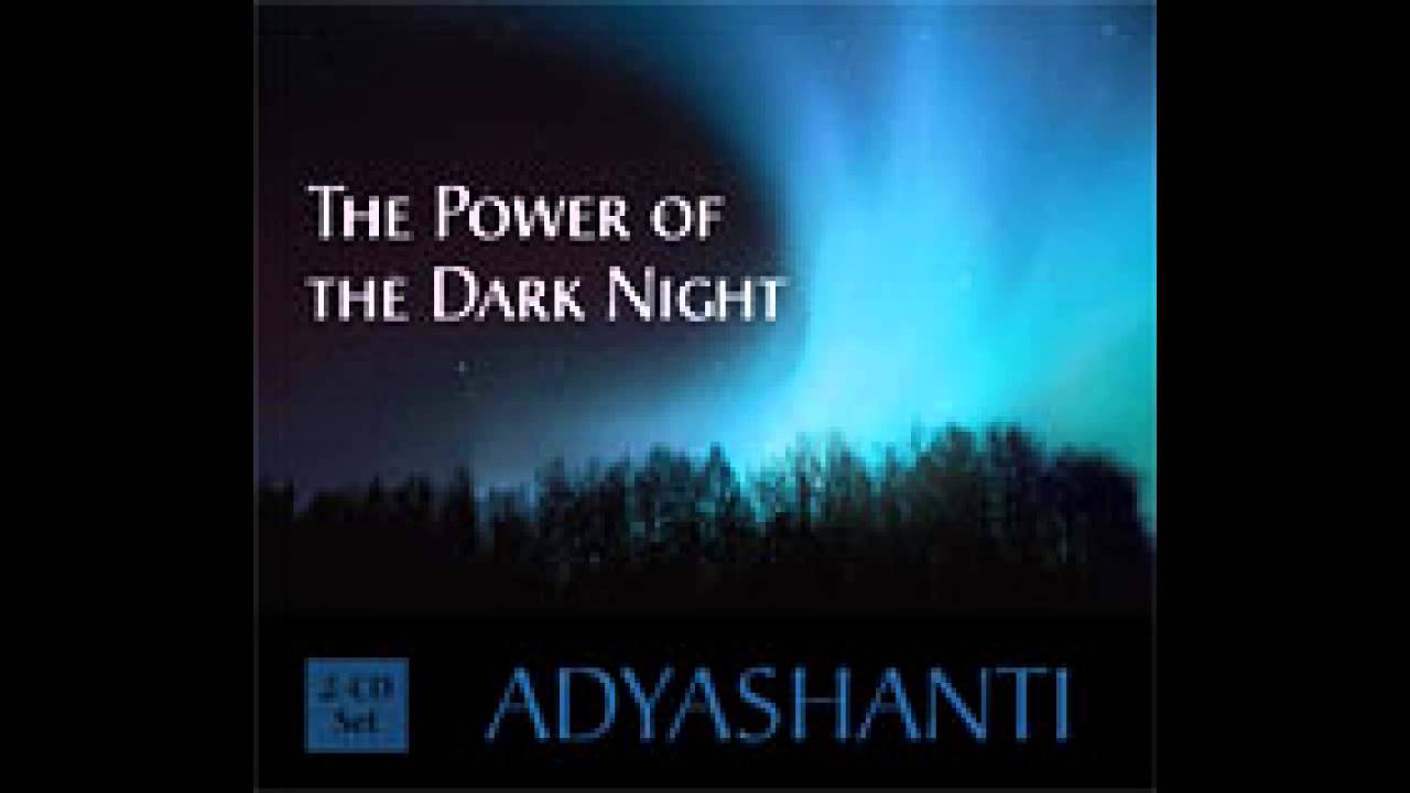Adyashanti Excerpt  - The Power of the Dark Night