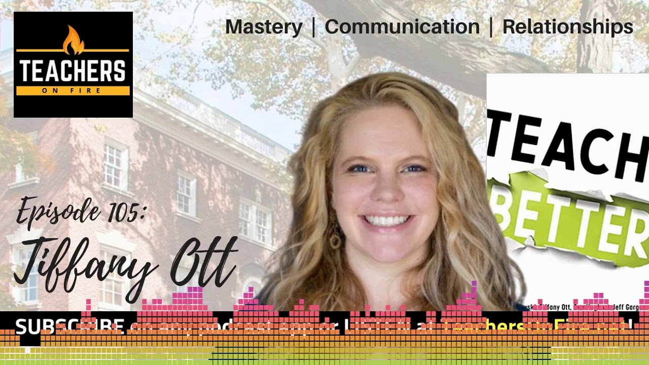 Teachers on Fire Podcast Ep. 105 - Tiffany Ott: Mastery, Communication, and Relationships