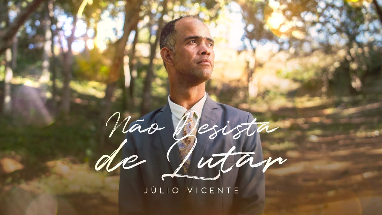 Júlio Vicente - Não Desista de Lutar - Clipe Oficial