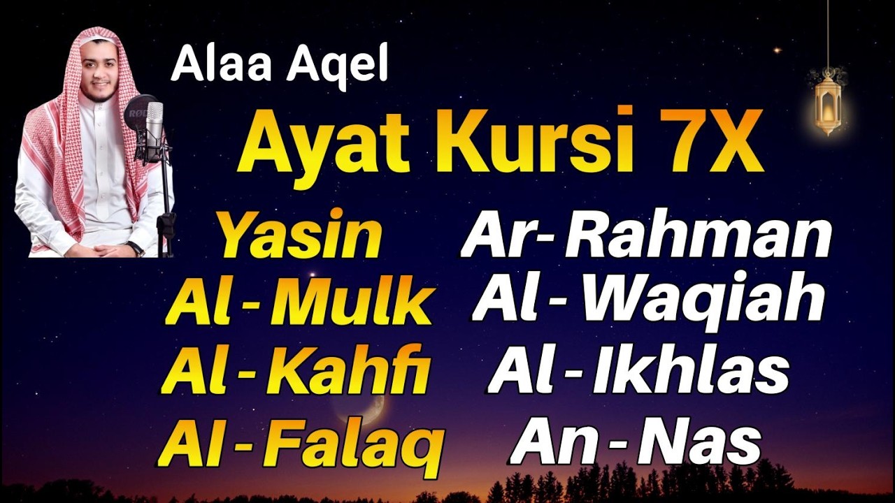Ayat Kursi 7x,Surah Yasin,Ar Rahman,Al Waqiah,Al Mulk,Al Kahfi,Ikhlas,Falaq,An Nas By Alaa Aqel