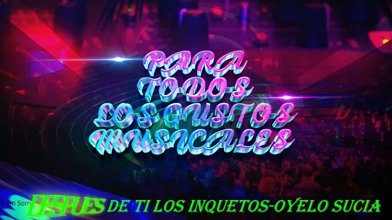 DESPUES DE TI LOS INQUIETOS-OYELO SUCIA