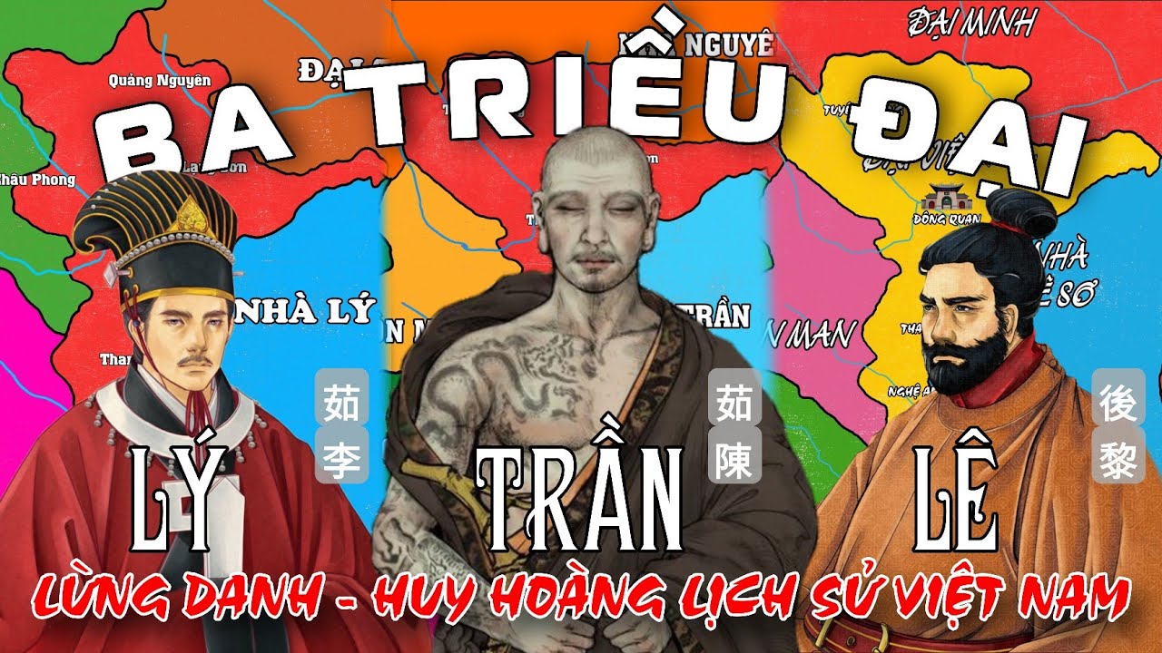 (FULL TRỌN): TÓM TẮT BA TRIỀU ĐẠI LỪNG DANH VÀ HUY HOÀNG NHẤT LỊCH SỬ VIỆT NAM II LÝ - TRẦN - LÊ