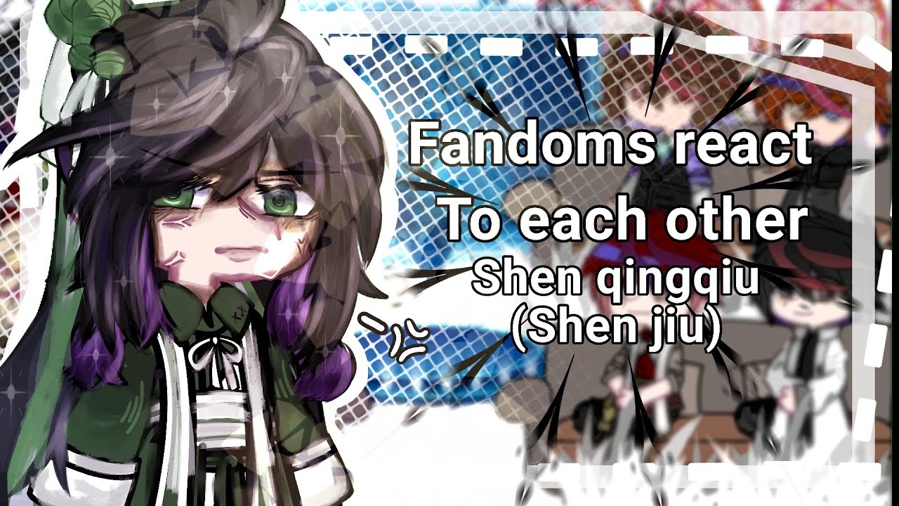 ∆~ PUT ON 2X!! ∆~ Fandoms react to each other: Shen jiu/Shen Qingqiu ∆~ Part 3/? ∆~