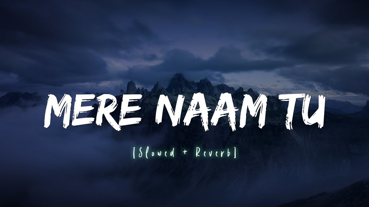 Mere Naam Tu (Slowed & Reverb) ZERO