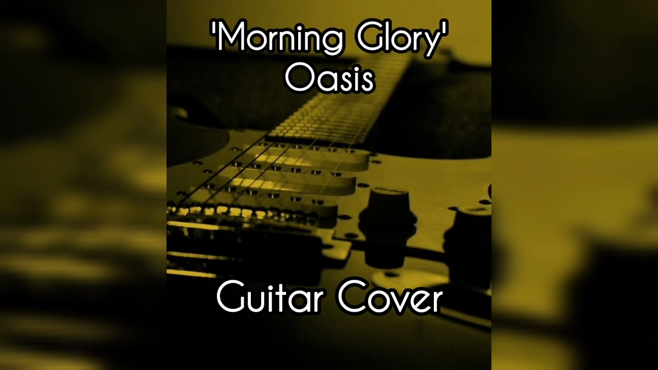 'Morning Glory' - Oasis Guitar Cover 