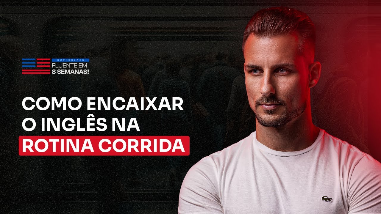 SUPERCLASS: Como encaixar o Inglês na Rotina Corrida - Aula de Inglês Gratuita: Teacher Everton
