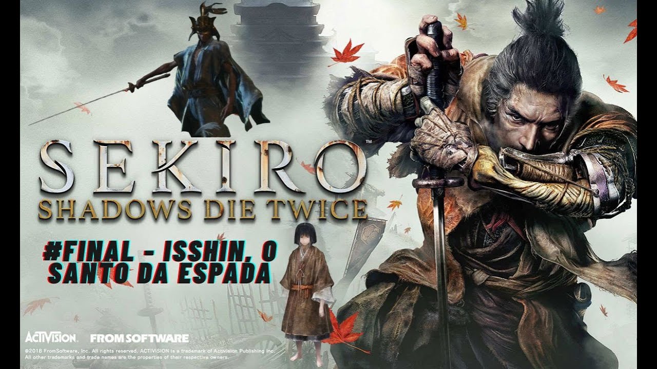 SEKIRO SHADOWS DIE TWICE #FINAL - ISSHIN, O SANTO DA ESPADA