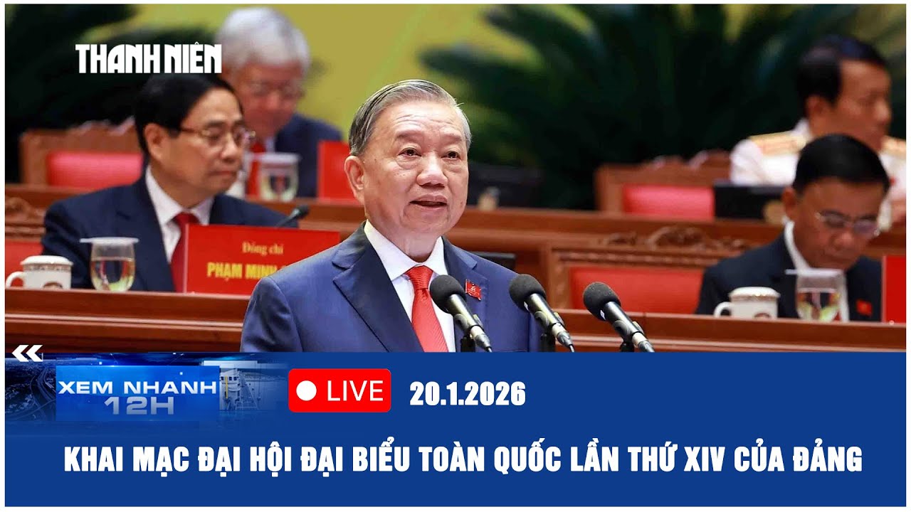 [LIVE] XEM NHANH 12H: Khai mạc Đại hội đại biểu toàn quốc lần thứ XIV của Đảng