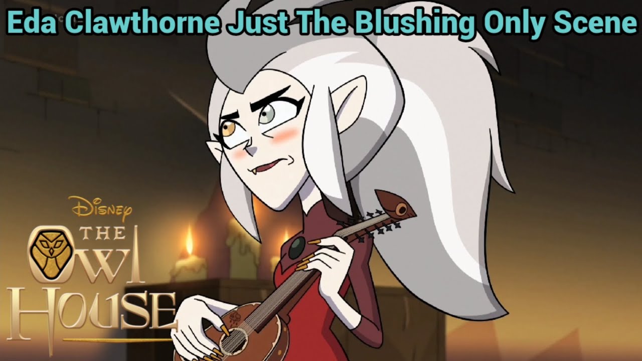 Eda Clawthorne Just The Blushing Only Scene (The Owl House)