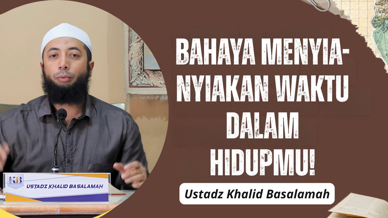 Bahaya Menyia-nyiakan Waktu Dalam Hidupmu❗🕌📜| Ustad Khalid Basalamah