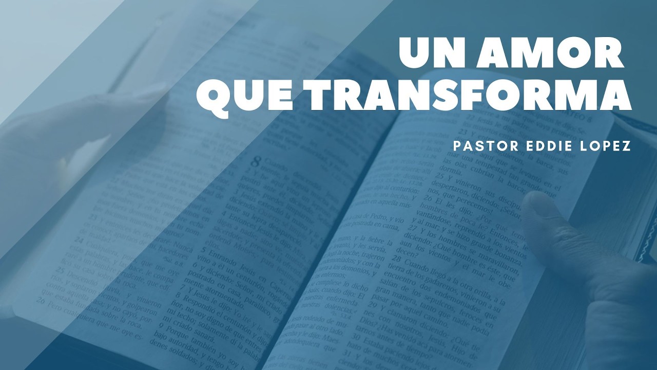Un amor que transforma - Pastor Eddie Lopez