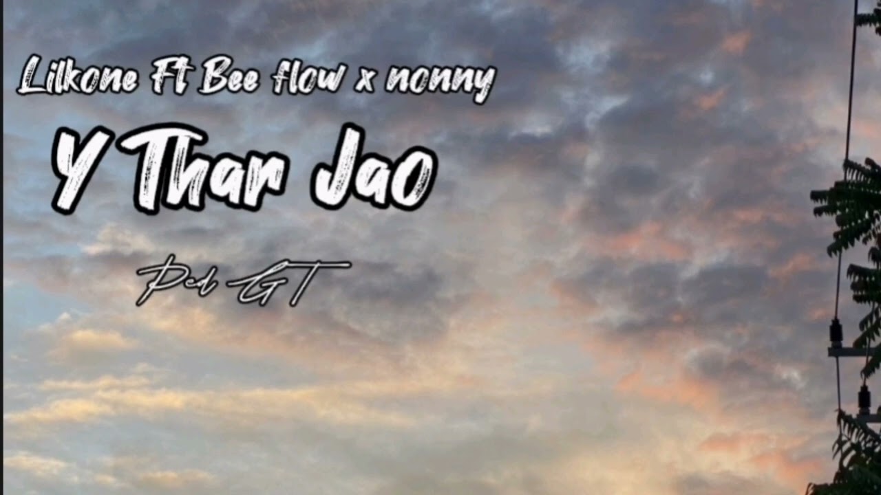 @lil_kone  (  Y​ Thar​ Jao​ )​ ‎ Ft​ @Beeflow8  X​ @BigN116   Prod​ Ped​ Gt