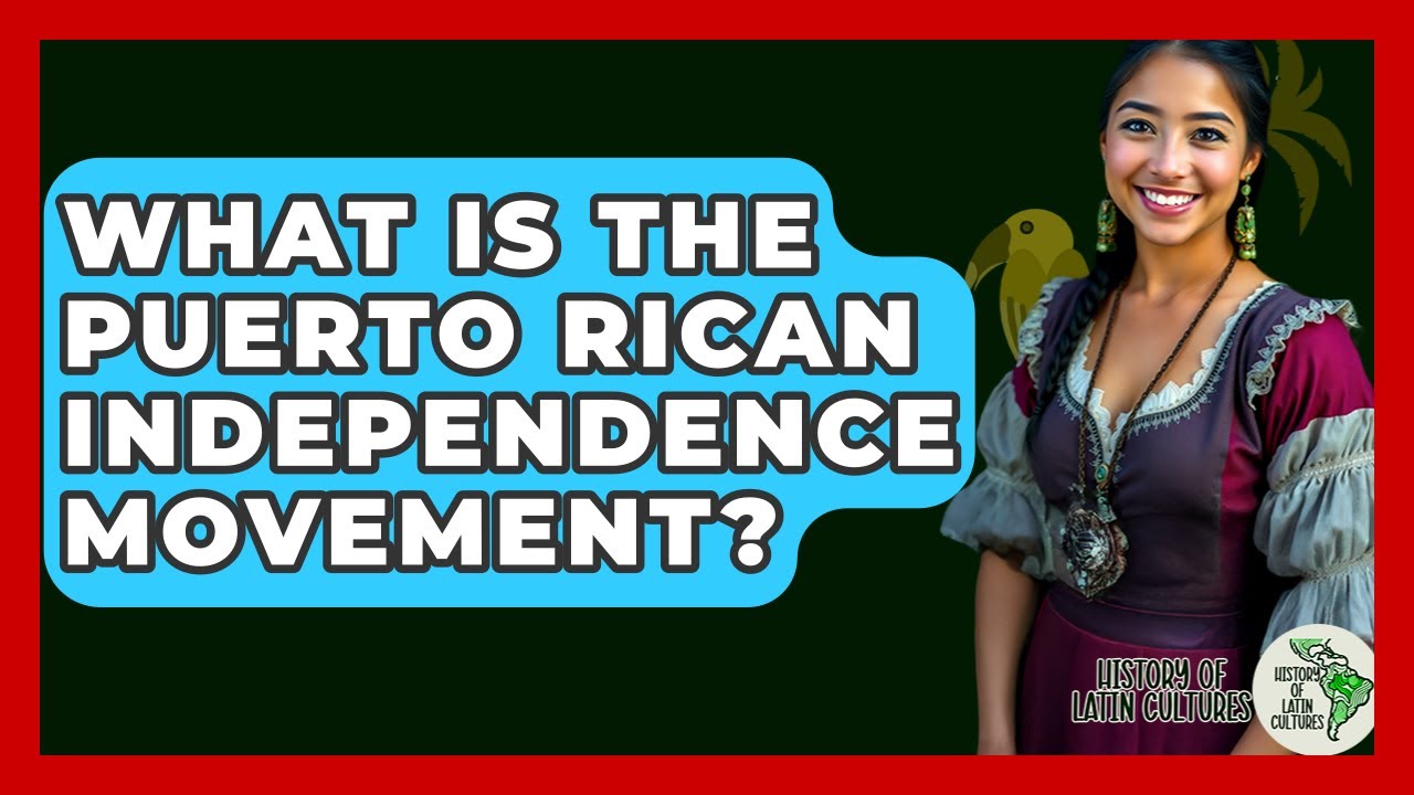 What Is The Puerto Rican Independence Movement? - History Of Latin Cultures