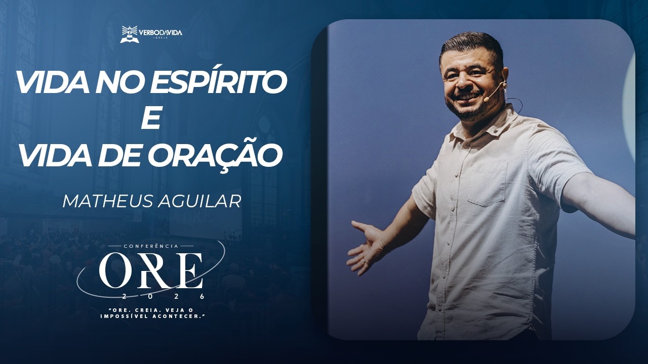 ORE 26 - Matheus Aguilar | VIDA NO ESPÍRITO E VIDA DE ORAÇÃO