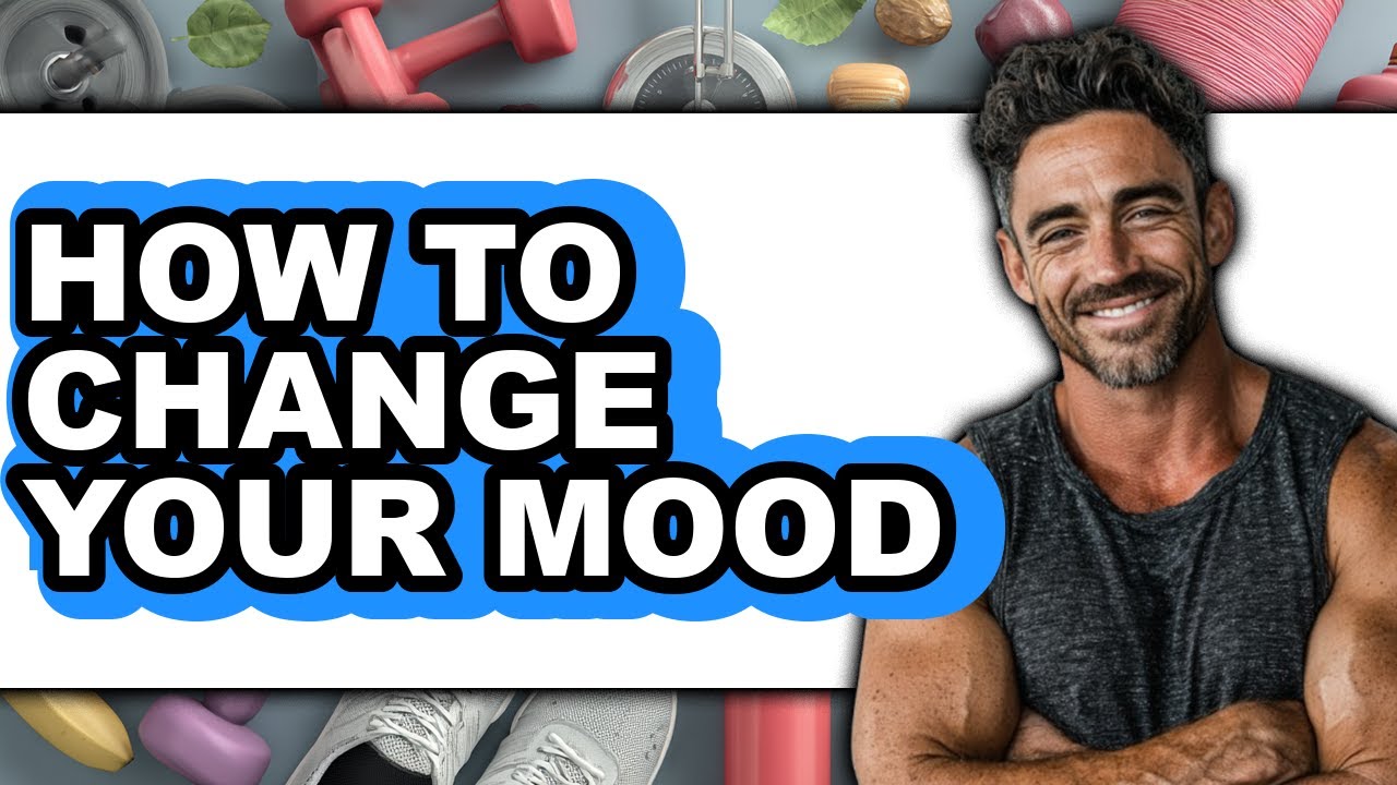 How to Change Your Mood - Easy Guide