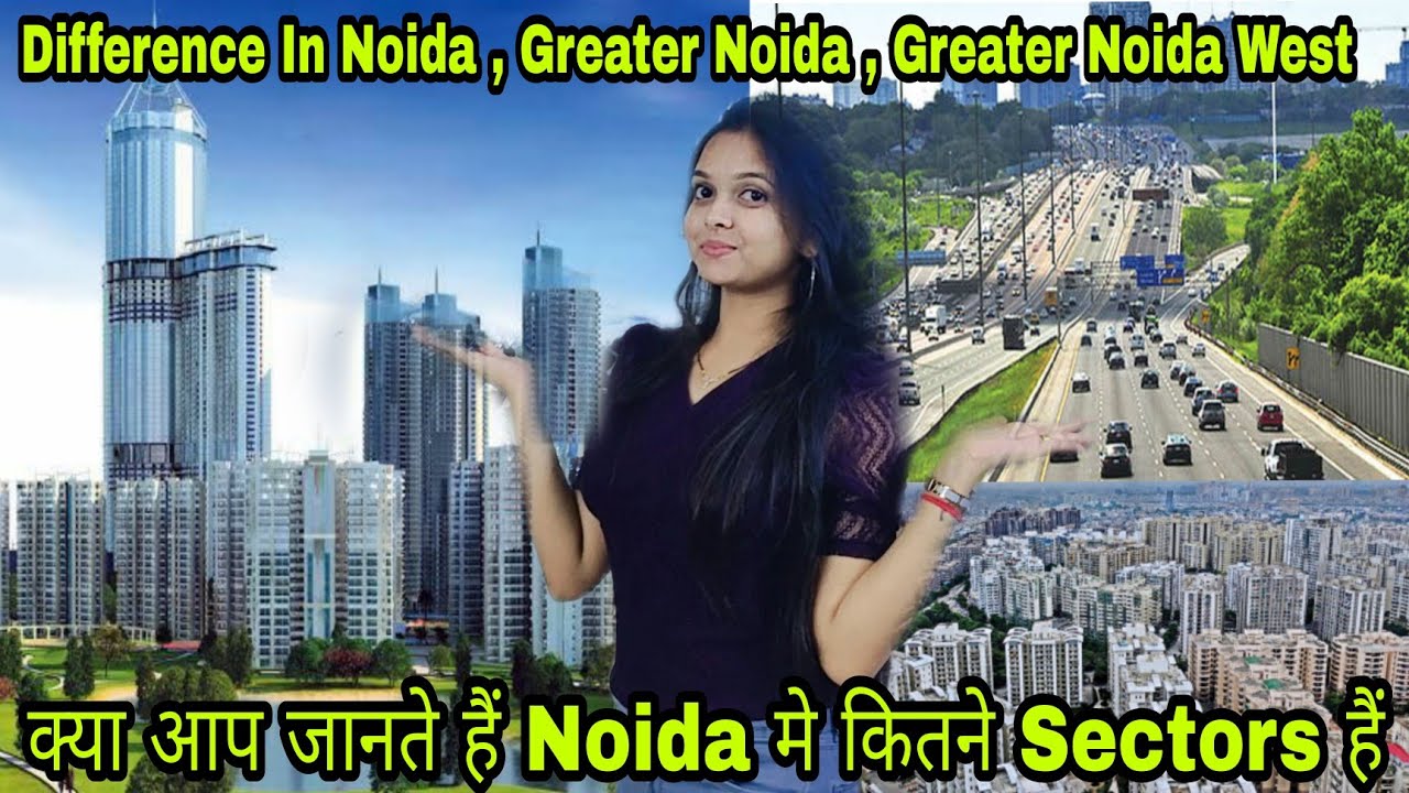 Difference Between Noida , Greater Noida And Greater Noida West | Which Sector Is Best In Noida