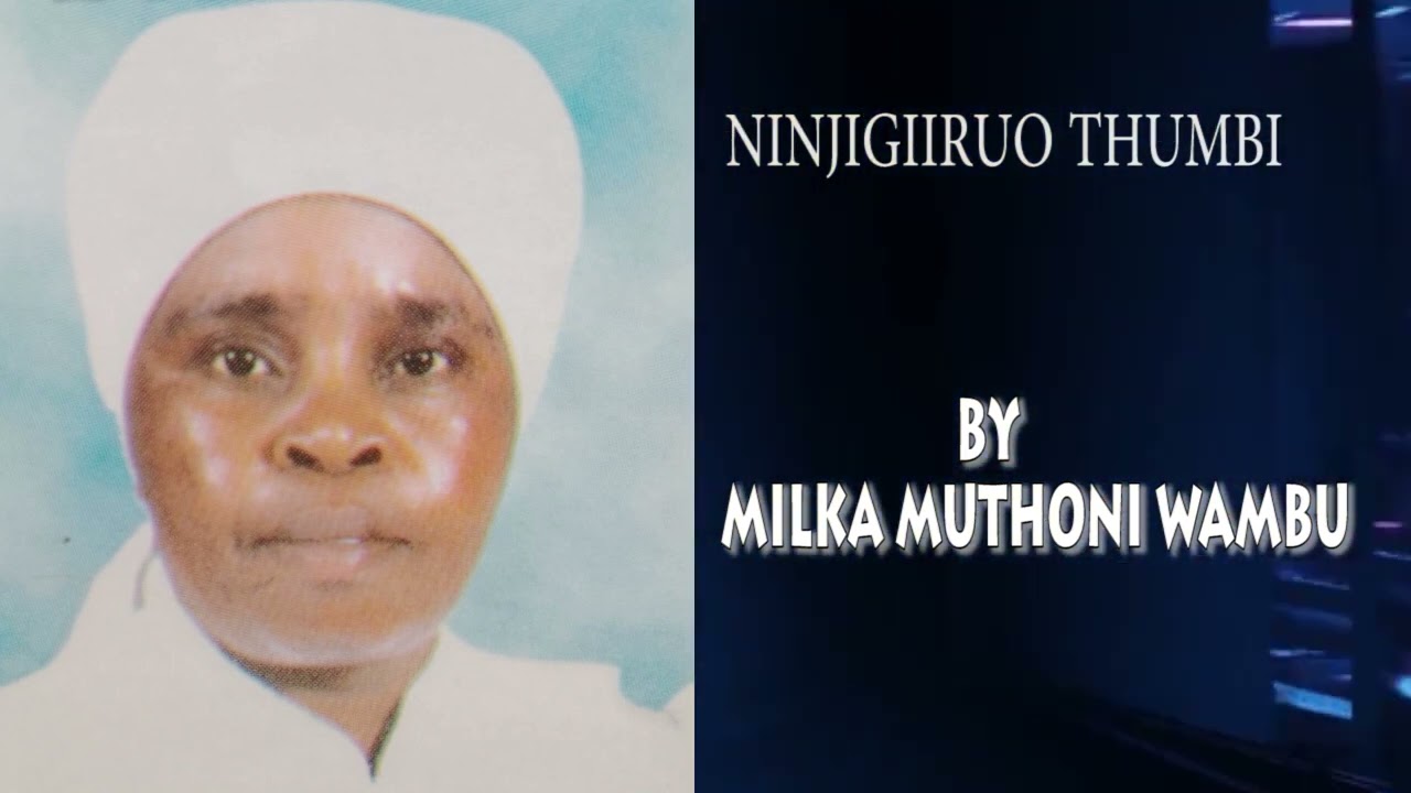NINJIGIIRWO THUMBI BY MILKA MUTHONI WAMBU