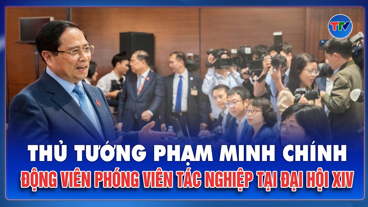 Thủ tướng Phạm Minh Chính thăm, động viên phóng viên báo chí tác nghiệp tại Đại hội XIV | TTV