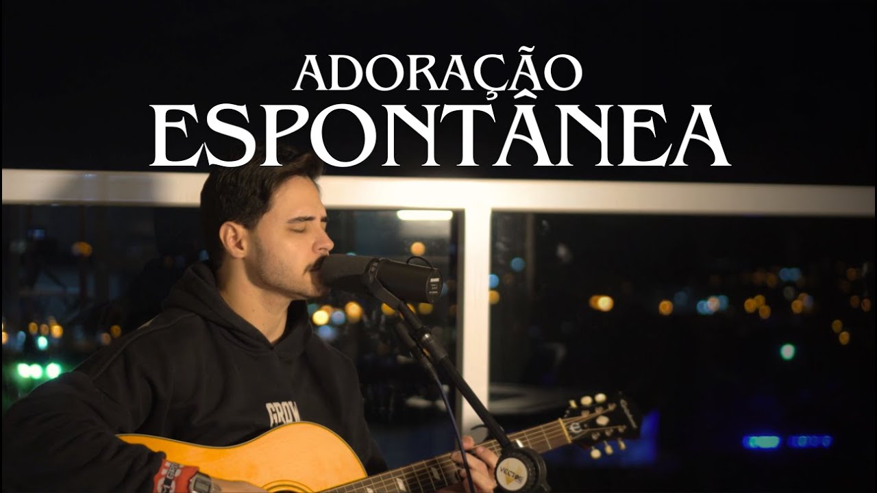 Sessão de Adoração Espontânea 13 (Espontâneo De Verdade) - Devocional e Oração
