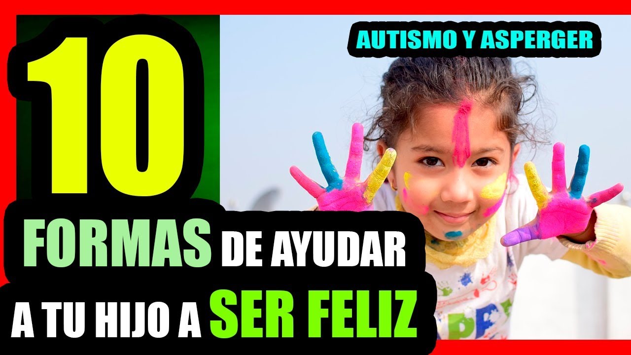 10 FORMAS DE HACER FELIZ A UNA PERSONA CON AUTISMO O ASPERGER..