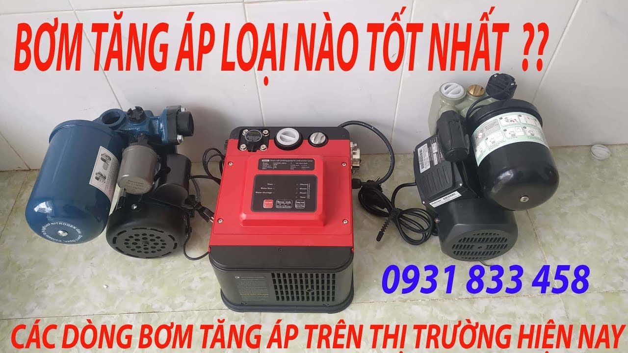 Cách chọn bơm tăng áp phù hợp Và các loại máy bơm áp tốt nhất trên thị trường hiện nay  0931 833 458
