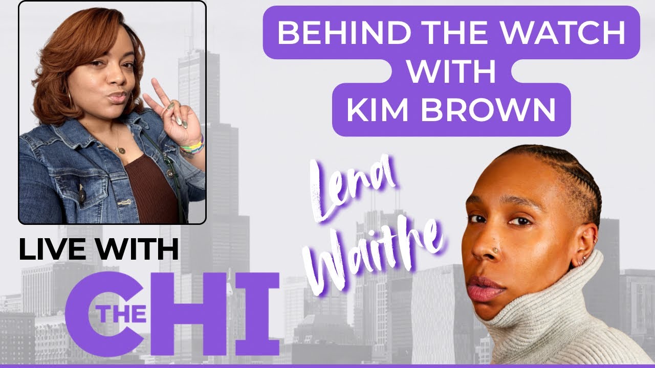 Behind The Watch with Kim Brown&hellip; Live With The Chi&rsquo;s Lena Waithe