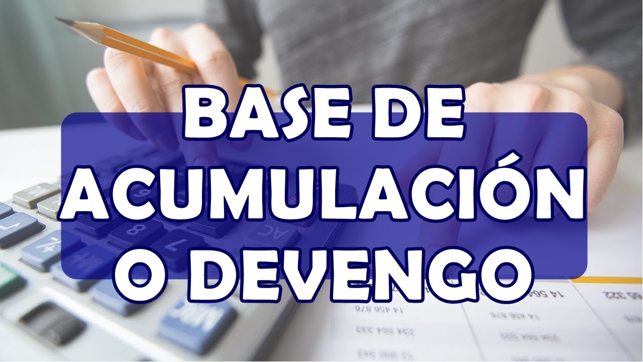 BASE DE ACUMULACION O DEVENGO - PRINCIPIOS DE CONTABILIDAD