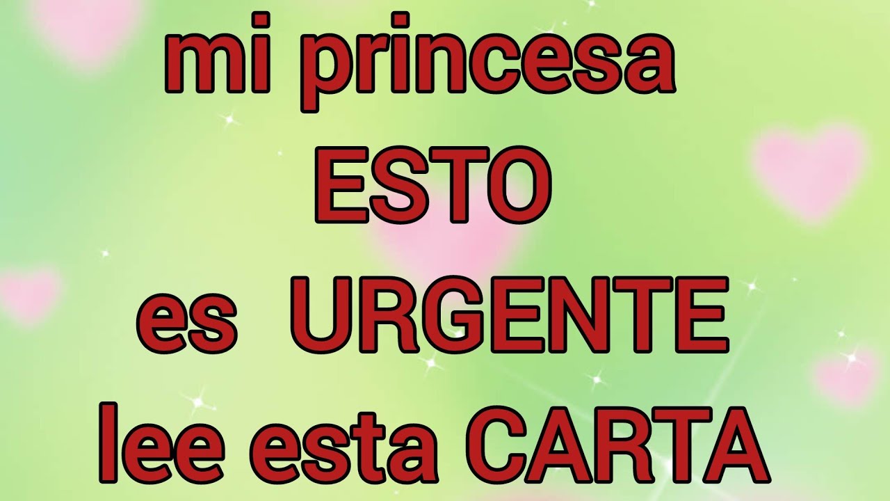 mi princesa ESTO es  URGENTE lee esta CARTA DE AMOR bonita para ti TE QUIERO Abrelo por favor bb
