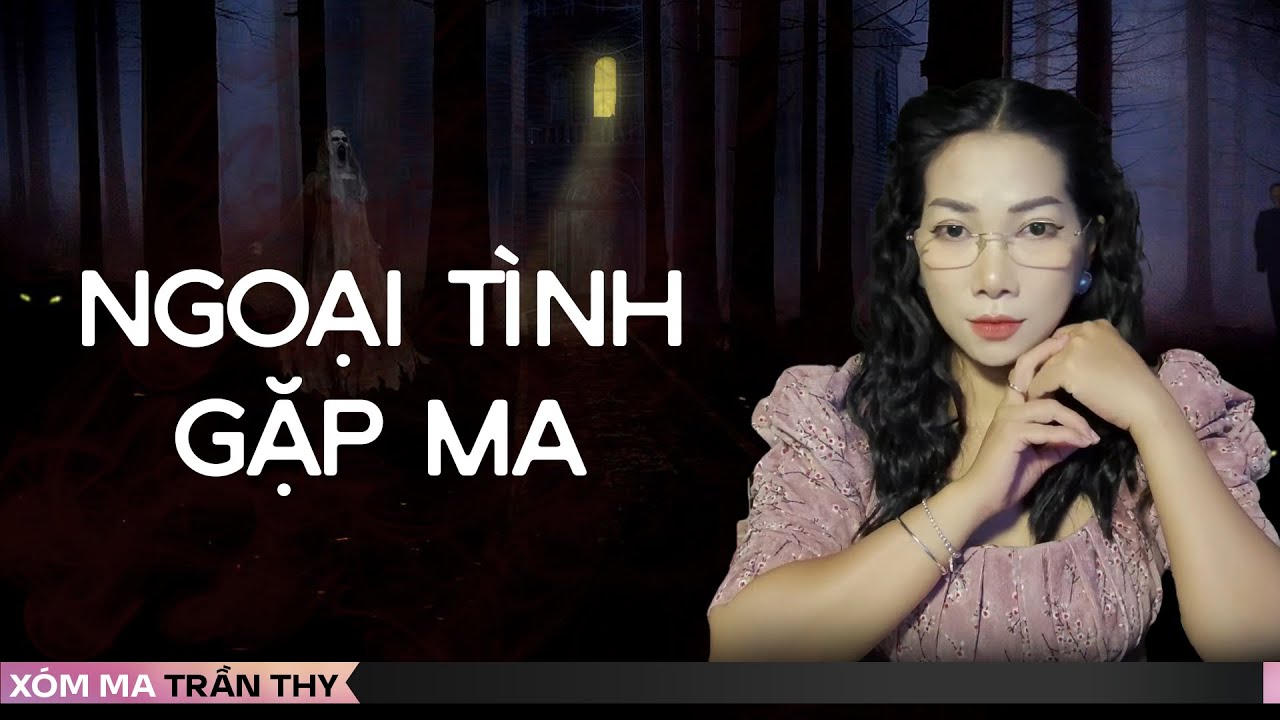 #84 NGOẠI TÌNH GẶP MA  - Chuyện ma đời thường Trần Thy kể