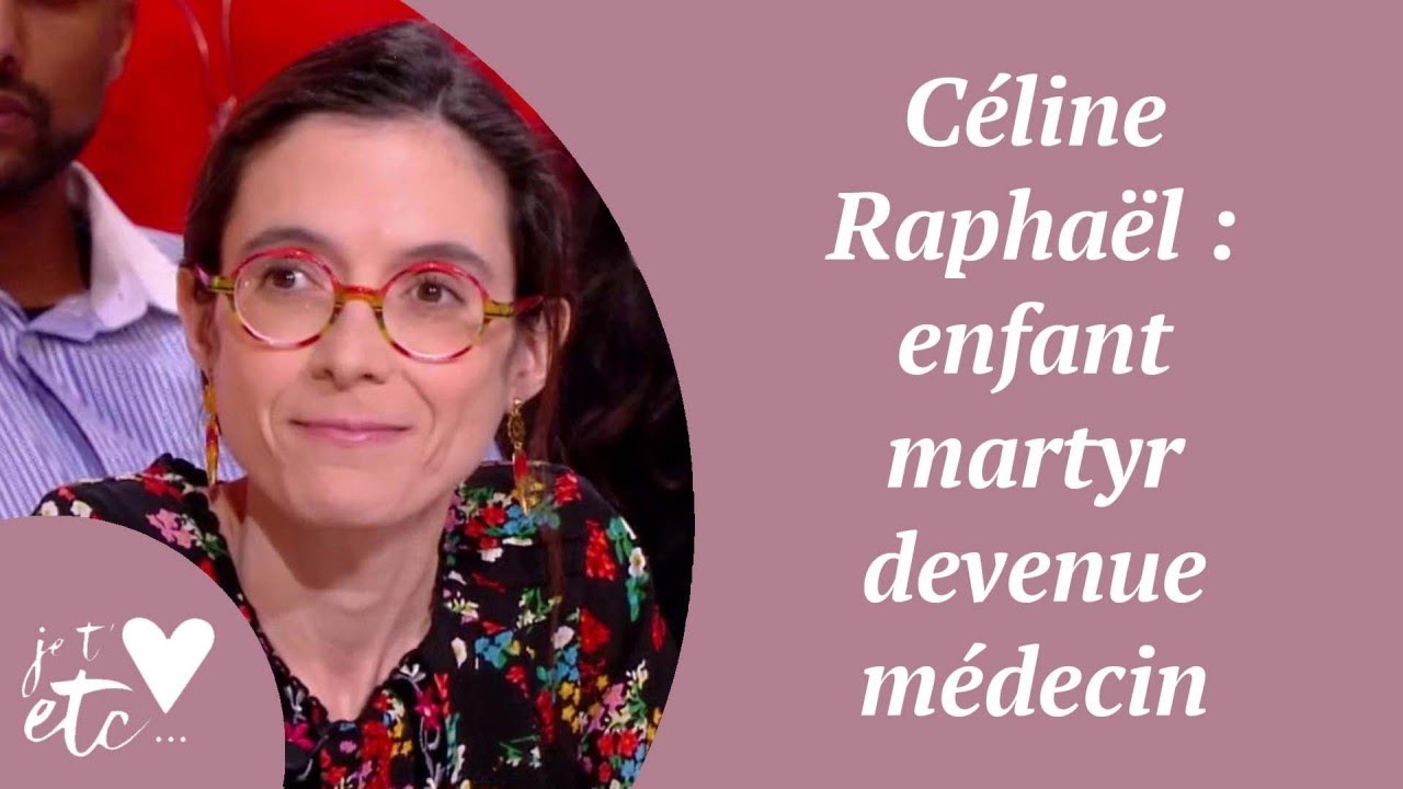 Céline Raphaël : enfant martyr devenue médecin - Je t'aime etc S03