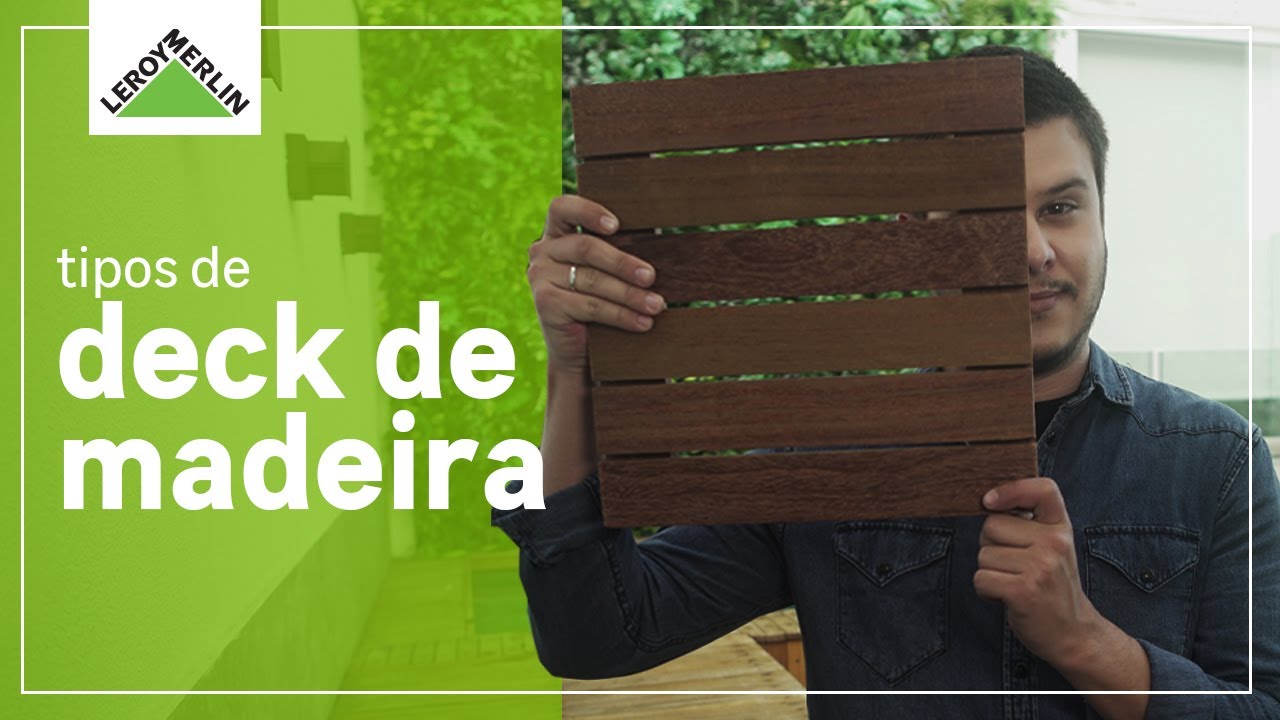 TIPOS de DECK DE MADEIRA: aprenda a escolher O MELHOR! | LEROY MERLIN