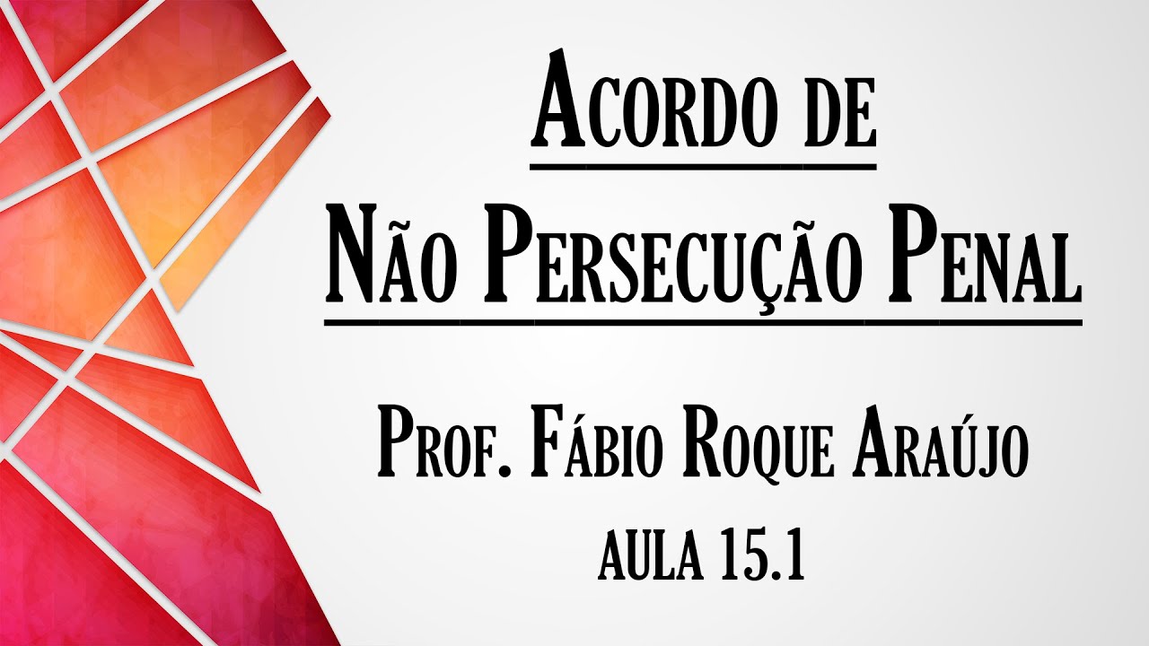 Acordo de Não Persecução Penal - Aula 15.1 | Curso de Direito Processual Penal